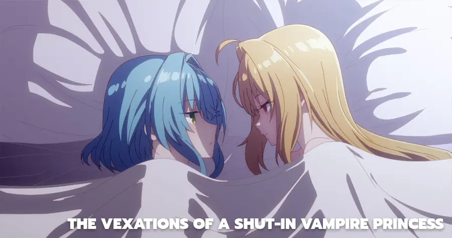 The Vexations of a Shut-in Vampire Princess (สารพันปัญหาวุ่นวาย ของยัยแวมไพร์ขี้จุ๊)