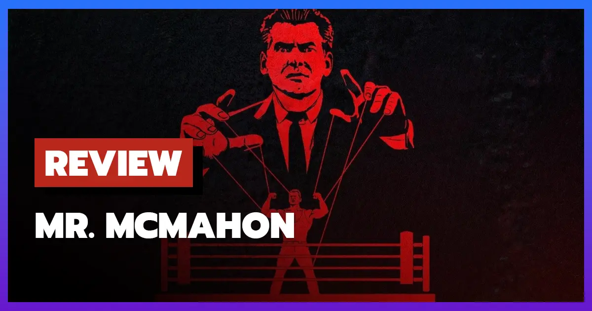 [รีวิว-เรื่องย่อสารคดี] มิสเตอร์แม็คแมน | Mr. McMahon (2024)