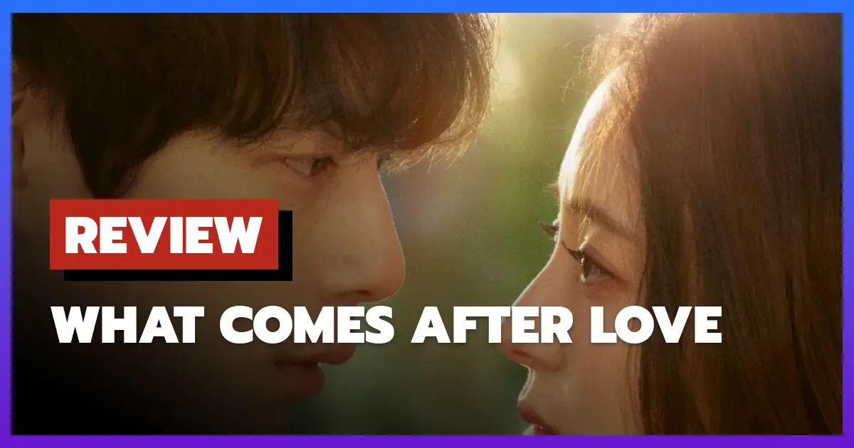 [รีวิว-เรื่องย่อ] What Comes After Love เมื่อรักเลือนจาก