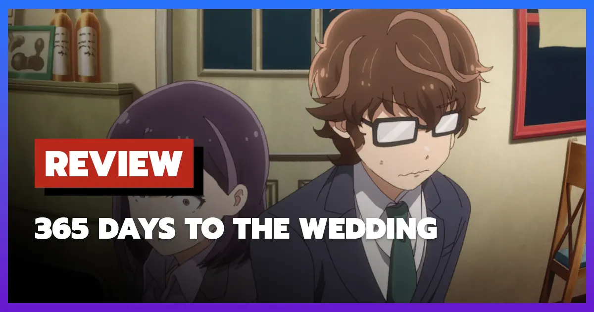 [รีวิว-เรื่องย่ออนิเมะ] 365 Days to the Wedding (แต่งงานที่ว่านี่เรื่องจริงเหรอครับ?)