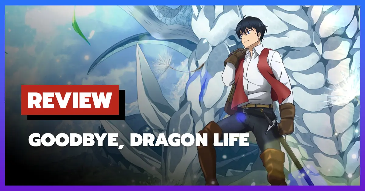 [รีวิว-เรื่องย่ออนิเมะ] Goodbye, Dragon Life (2024)