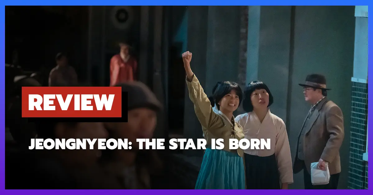 [รีวิว-เรื่องย่อ] Jeongnyeon: The Star is Born (2024)