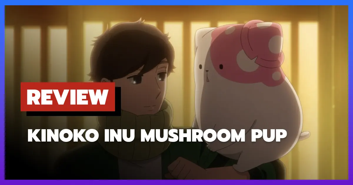 [รีวิว-เรื่องย่ออนิเมะ] Kinokoinu Mushroom Pup