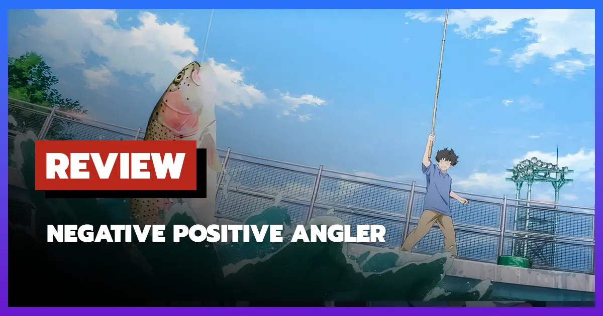 [รีวิว-เรื่องย่ออนิเมะ] Negative Positive Angler