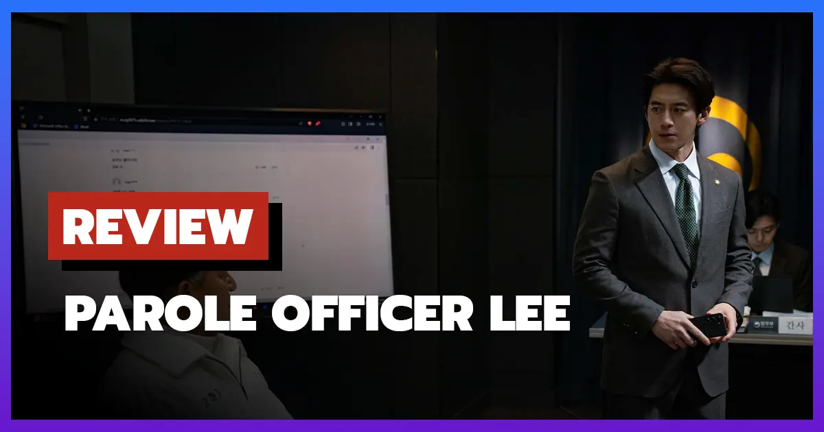 [รีวิว-เรื่องย่อ] เจ้าหน้าที่มือปราบ | Parole Officer Lee (2024) การหักเหลี่ยมอำนาจในโลกกฎหมาย