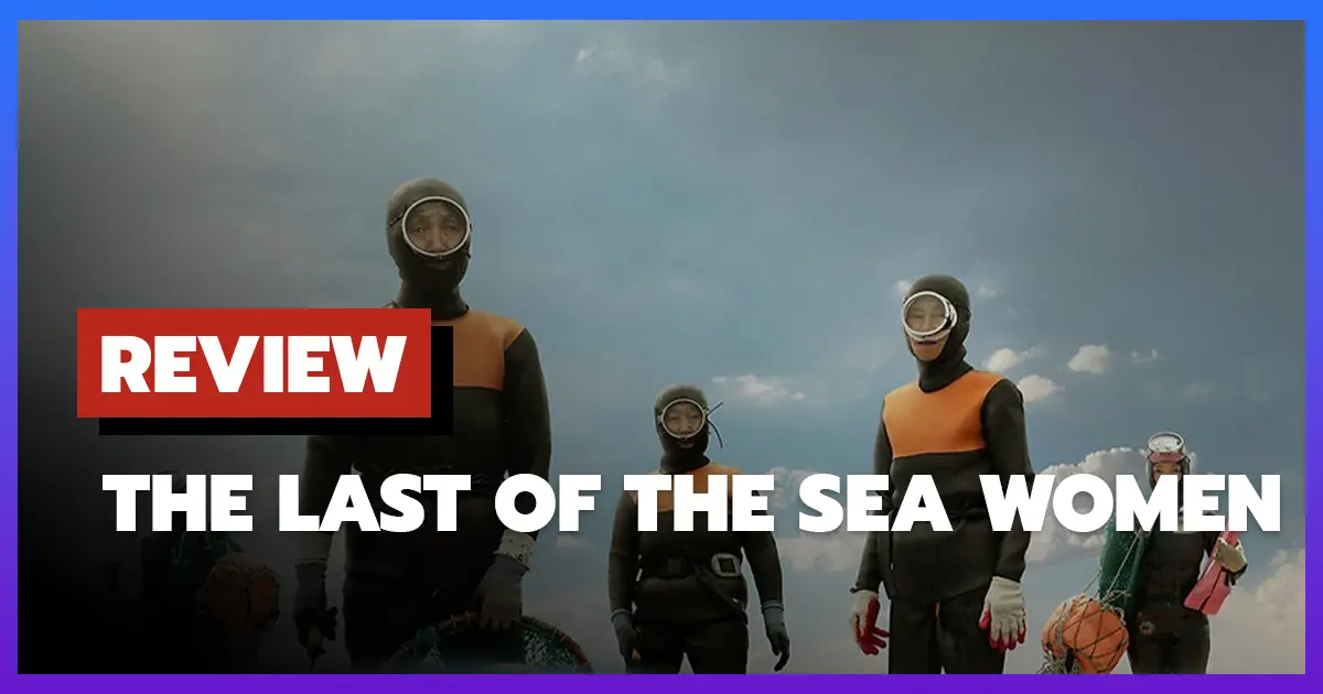 [รีวิว-เรื่องย่อ] The Last of the Sea Women บันทึกชีวิตหญิงนักดำน้ำแห่งเกาะเชจู