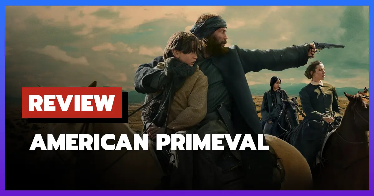 [รีวิว-เรื่องย่อ] อเมริกาแดนเถื่อน | American Primeval (2025) ซีรีส์ยุคคาวบอยที่พาคุณย้อนอดีตอย่างดุเดือด