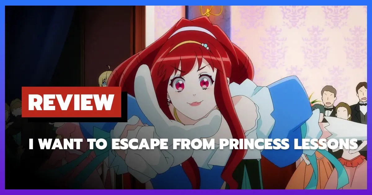 [รีวิว-เรื่องย่อ] I Want to Escape from Princess Lessons ฉันอยากหนีจากบทเรียนเจ้าหญิง (2025)