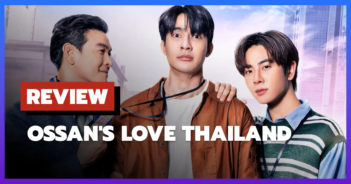 [รีวิว-เรื่องย่อ] Ossan's Love Thailand รักนี้ให้ “นาย” (2025) ความรักและมิตรภาพที่ซับซ้อน