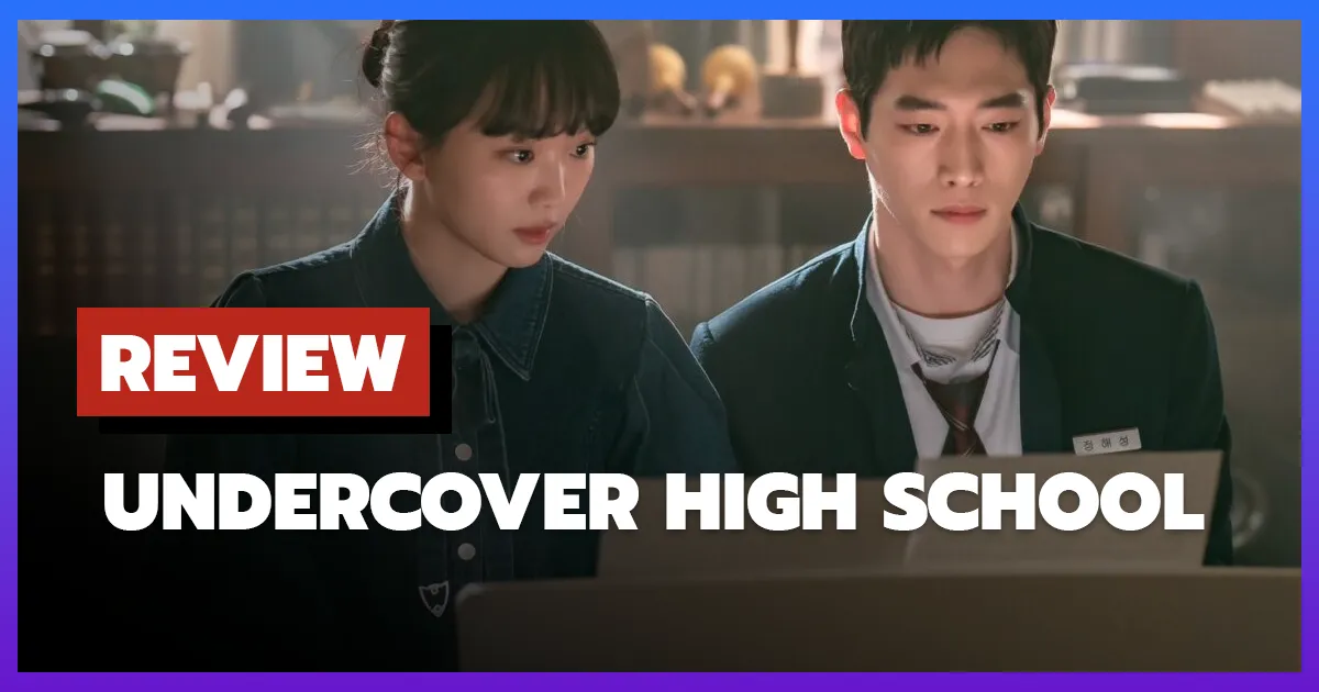 [รีวิว-เรื่องย่อ] ปลอมมาเรียน เนียนมาสืบ | Undercover High School (2025)