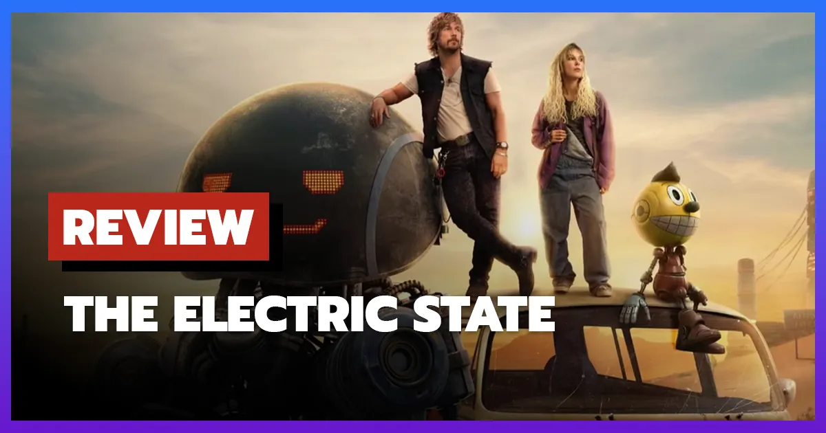 [รีวิว-เรื่องย่อ] ท่องแดนจักรกล | The Electric State (2025)